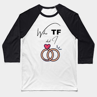 Who TF? Baseball T-Shirt